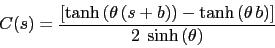 \begin{displaymath}\begin{split}C(s) &= \frac{ \left[ \tanh{ \left( \theta \, (s...
... \right)} \right]} {2\;\sinh \left( \theta \right)} \end{split}\end{displaymath}