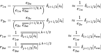 \begin{equation*}\begin{aligned}r_{1u} &= \frac{e_{3u}}{ \left( e_{1u}\;\overlin...
...approx \frac{1}{e_{2w}}\; \delta_{j+1/2}[z_{vw}] \\ \end{aligned}\end{equation*}