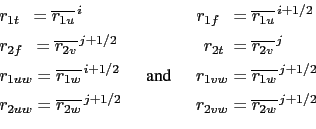 \begin{equation*}\begin{aligned}&r_{1t}\ \ = \overline{r_{1u}}^{\,i} &&& r_{1f}\...
...,j+1/2} &&& r_{2vw}&= \overline{r_{2w}}^{\,j+1/2}\\ \end{aligned}\end{equation*}