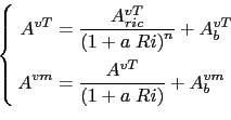 \begin{equation*}\left\{ \begin{aligned}A^{vT} &= \frac {A_{ric}^{vT}}{\left( 1+...
...vT} }{\left( 1+ a \;Ri \right) } + A_b^{vm} \end{aligned} \right.\end{equation*}