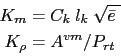 \begin{displaymath}\begin{split}K_m &= C_k\ l_k\ \sqrt {\bar{e}\; } \\ K_\rho &= A^{vm} / P_{rt} \end{split}\end{displaymath}