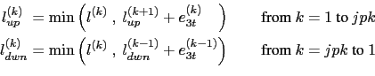 \begin{equation*}\begin{aligned}l_{up\ \ }^{(k)} &= \min \left( l^{(k)} \ , \ l_...
...} \right) \quad &\text{ from $k=jpk$\ to $1$\ }\ \\ \end{aligned}\end{equation*}