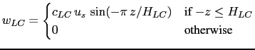 $\displaystyle w_{LC} = \begin{cases}c_{LC} \,u_s \,\sin(- \pi\,z / H_{LC} ) & \text{if $-z \leq H_{LC}$} \\ 0 & \text{otherwise} \end{cases}$