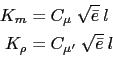 \begin{displaymath}\begin{split}K_m &= C_{\mu} \ \sqrt {\bar{e}} \ l \\ K_\rho &= C_{\mu'}\ \sqrt {\bar{e}} \ l \end{split}\end{displaymath}
