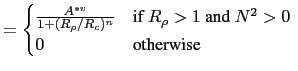 $\displaystyle = \begin{cases}\frac{A^{\ast v}}{1+(R_\rho / R_c)^n } &\text{if $R_\rho > 1$\ and $N^2>0$\ } \\ 0 &\text{otherwise} \end{cases}$