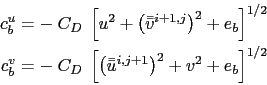 \begin{displaymath}\begin{split}c_b^u &= - \; C_D\;\left[ u^2 + \left(\bar{\bar{...
...ar{u}}^{i,j+1}\right)^2 + v^2 + e_b \right]^{1/2}\\ \end{split}\end{displaymath}