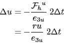 \begin{displaymath}\begin{split}\Delta u &= -\frac{{{\cal F}_h}^u}{e_{3u}}\;2 \rdt \\ &= -\frac{ru}{e_{3u}}\;2\rdt\\ \end{split}\end{displaymath}