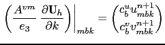 $\displaystyle \left.{\left( {\frac{A^{vm} }{e_3 }\ \frac{\partial \textbf{U}_h}...
...t)} \right\vert _{mbk} = \binom{c_{b}^{u}u^{n+1}_{mbk}}{c_{b}^{v}v^{n+1}_{mbk}}$