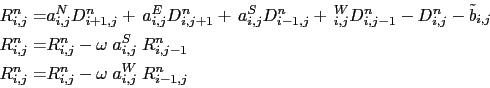 \begin{displaymath}\begin{split}R_{i,j}^n = &a_{i,j}^{N} D_{i+1,j}^n +\,a_{i,j}^...
...n = &R_{i,j}^n - \omega \;a_{i,j}^{W}\; R_{i-1,j}^n \end{split}\end{displaymath}