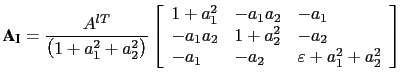 $\displaystyle \textbf {A}_{\textbf I} = \frac{A^{lT}}{\left( {1+a_1 ^2+a_2 ^2} ...
... {-a_2 } \hfill & {\varepsilon +a_1 ^2+a_2 ^2} \hfill \\ \end{array} }} \right]$