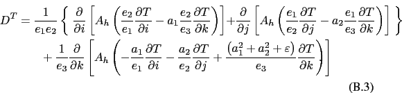 \begin{multline}
D^T=\frac{1}{e_1 e_2 }\left\{
{\;\frac{\partial }{\partial i}...
...ight)}{e_3 }\frac{\partial T}{\partial k}} \right)} \right]}. \\
\end{multline}