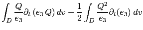 $\displaystyle \int_D { \frac{Q}{e_3} \partial_t \left( e_3 \, Q \right) dv } - \frac{1}{2} \int_D { \frac{Q^2}{e_3} \partial_t (e_3) \;dv }$