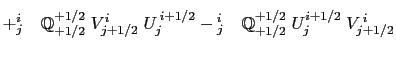 $\displaystyle + {^{i+1}_j }\mathbb{Q}^{-1/2}_{-1/2} \; V^{i+1}_{j-1/2} \; U^{\,...
...i_{j+1} }\mathbb{Q}^{-1/2}_{-1/2} \; U^{i-1/2}_{j+1} \; V^{\,i}_{j+1/2} \biggr.$