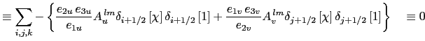 $\displaystyle \equiv \sum\limits_{i,j,k} \left\{ \delta_i \left[ A_u^{\,lm} \fr...
...ac{e_{1v}\,e_{3v}} {e_{2v}} \delta_{j+1/2} \left[ \chi \right] \right] \right\}$