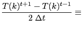 $\displaystyle \frac{T(k)^{t+1}-T(k)^{t-1}}{2\;\rdt}\equiv$