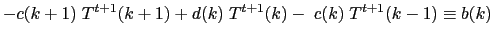 $\displaystyle -c(k+1)\;T^{t+1}(k+1) + d(k)\;T^{t+1}(k) - \;c(k)\;T^{t+1}(k-1) \equiv b(k)$
