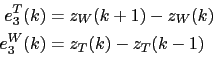 \begin{displaymath}\begin{split}e_3^T(k) &= z_W (k+1) - z_W (k) \\ e_3^W(k) &= z_T (k) - z_T (k-1) \\ \end{split}\end{displaymath}