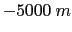 $ -5000~m$